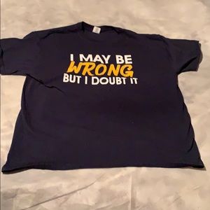 I may be wrong but i doubt it tee shirt